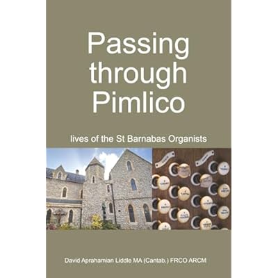 Passing through Pimlico: lives of the St Barnabas Organists