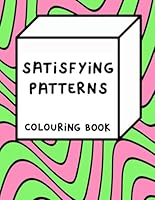 Satisfying Patterns Colouring Book (Satisfying Patterns Colouring Books) B0C9S3G5JR Book Cover