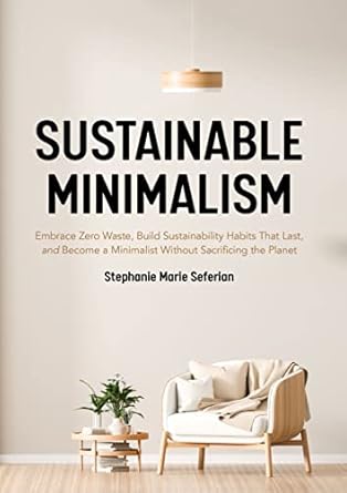 Sustainable Minimalism: Embrace Zero Waste, Build Sustainability ...