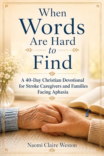 When Words Are Hard To Find: 40 Christian Devotions for Caregivers: Finding Hope and Strength Through Stroke Recovery, Brain Injury, and Aphasia
