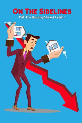 On The Sidelines: Will The Housing Market Crash?: 68