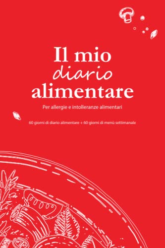 DIARIO ALIMENTARE per allergie e intolleranze: agenda giornaliera e menu settimanale da compilare per tenere traccia degli alimenti: Sconfiggi ... 60 giorni di diario + 60 giorni menù sano