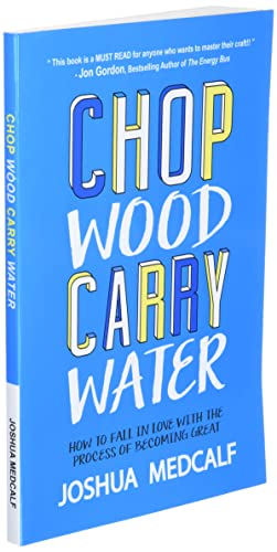 Image of Chop Wood Carry Water: How to Fall in Love with the Process of Becoming Great