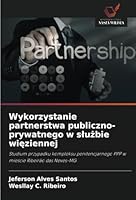 Wykorzystanie partnerstwa publiczno-prywatnego w slużbie więziennej 6208660211 Book Cover