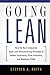 Going Lean: How the Best Companies Apply Lean Manufacturing Principles to Shatter Uncertainty, Drive Innovation, and Maximize Profits