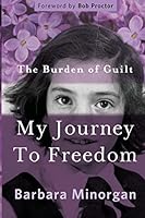 The Burden of Guilt: My Journey to Freedom 1499218443 Book Cover