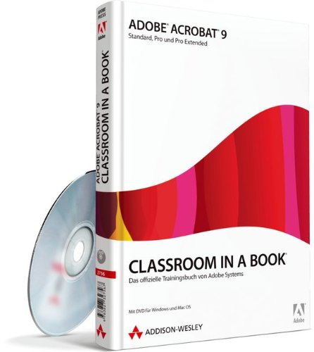 Adobe Acrobat 9 - Classroom in a Book - Adobe Acrobat 9 Standard, Pro und Extended: Das offizielle T Adobe Acrobat 9 - Classroom in a Book - Adobe Acrobat 9 Standard, Pro und Extended: Das offizielle T