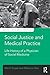 Social Justice and Medical Practice: Life History of a Physician of Social Medicine (Advances in Critical Medical Anthropology)