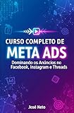  CURSO COMPLETO DE META ADS: Dominando os Anúncios no Facebook, Instagram e Threads (Marketing Digital) (Portuguese Edition)
