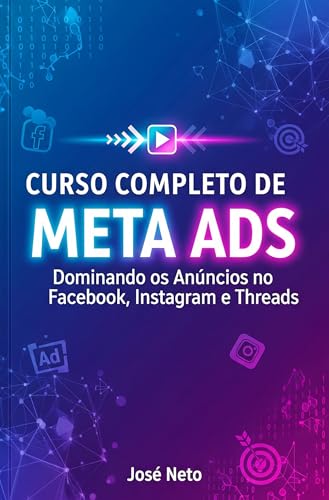  CURSO COMPLETO DE META ADS: Dominando os Anúncios no Facebook, Instagram e Threads (Marketing Digital) (Portuguese Edition)