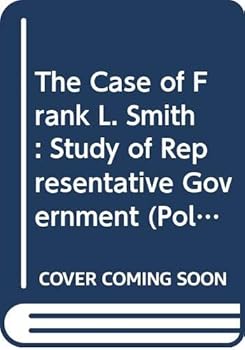 Hardcover The Case of Frank L. Smith: Study of Representative Government (Politics and People) Book