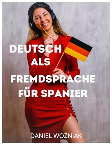 Deutsch als Fremdsprache für Spanier: Deutsche Grammatik Übungsbuch Fortgeschritten, Verbesserung der Sprachkenntnisse, Deutsche Satzstruktur