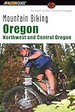 Mountain Biking Oregon: Northwest and Central Oregon (Regional Mountain Biking...