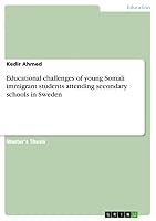 Educational challenges of young Somali immigrant students attending secondary schools in Sweden 3668050821 Book Cover