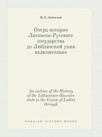 An outline of the History of the Lithuanian-Russian state to the Union of Lublin through 5519432465 Book Cover