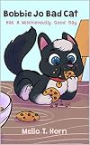 Bobbie Jo Bad Cat: Has A Mischievously Good Day (English Edition)