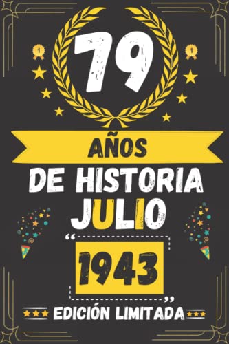 CUADERNO, 79 AÑOS DE HISTORIA JULIO 1943 EDICIÓN LIMITADA: Regalo de 79 cumpleaños para mujeres y hombres, ideas de 79 cumpleaños... un cumpleaños... ... regalo de 79 cumpleaños para él/ella.
