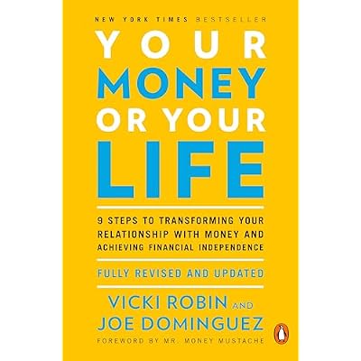 Your Money or Your Life: 9 Steps to Transforming Your Relationship with Money and Achieving Financial Independence