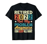 Retired Not My Problem Anymore I Sleep All I Want