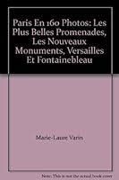 Paris En 160 Photos: Les Plus Belles Promenades, Les Nouveaux Monuments, Versailles Et Fontainebleau B000V3L9P6 Book Cover