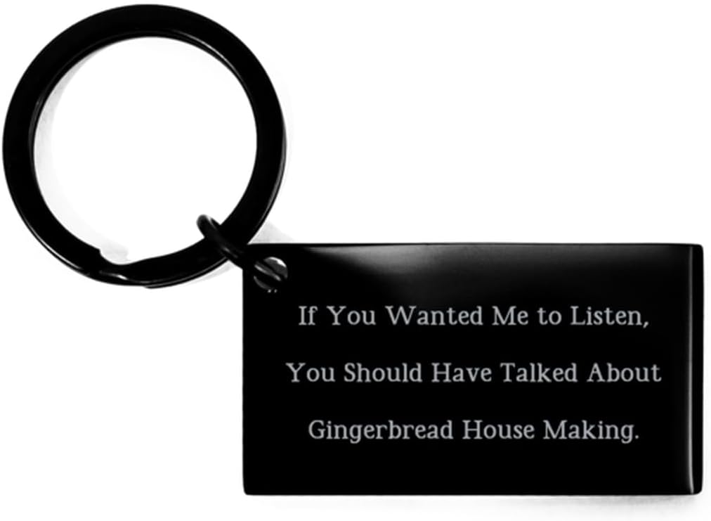 Love Gingerbread House Making Keychain, If You Wanted Me to Listen, You Should, Fun Black Keyring For Men Women From Friends