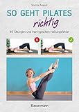 So geht Pilates richtig – 40 Übungen und ihre typischen Haltungsfehler. Von Beginn an sicher trainieren: In perfekt nachvollziehbaren Step-by-step-Fotos - Séverine Augoyat Fotograf: Myrtille Boyer Übersetzer: Margit Findl 
