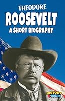 Theodore Roosevelt: A Short Biography (for Teens and Adults ; Extraordinary Presidents) B0D3LHT4VC Book Cover