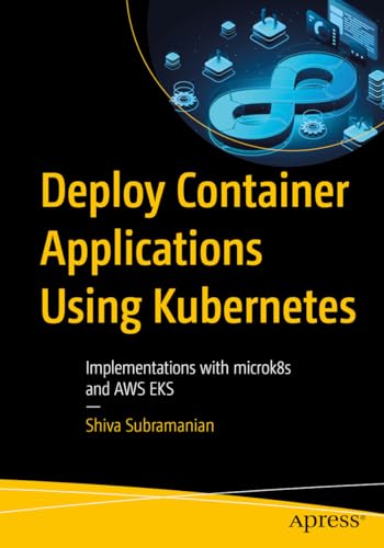 Deploy Container Applications Using Kubernetes: With Integration and Implementations With Aws Eks and Gcp Gke view 2