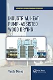 Industrial Heat Pump-Assisted Wood Drying (Advances in Drying Science and Technology)