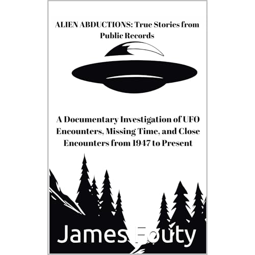 ALIEN ABDUCTIONS: True Stories from Public Records Audiobook By James Fouty cover art