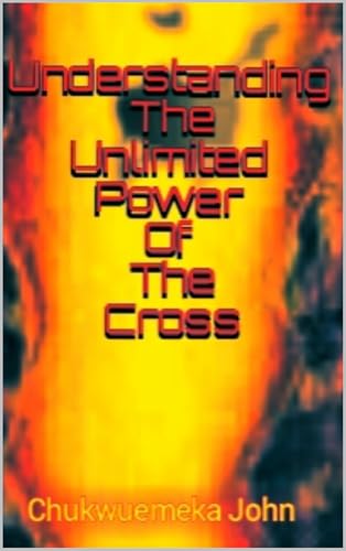 Understanding Unlimited Power Of The Cross: Power Of Cross