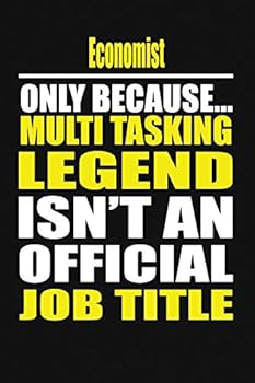 Economist Only Because Multi Tasking Legend Isn't An Official Job Title
