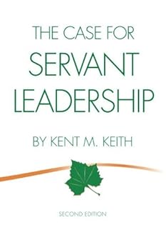 Paperback The Case for Servant Leadership by Kent M. Keith (2015-12-21) Book