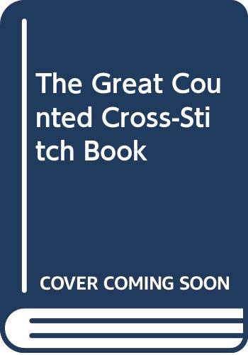 The Great Counted Cross-Stitch Book 0307420280 Book Cover