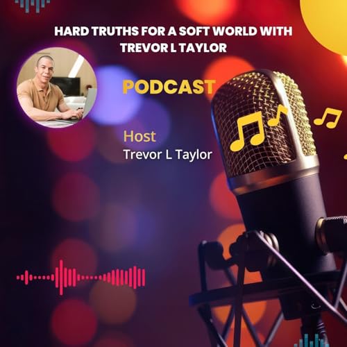 Hard Truths for a Soft World with Trevor L Taylor copertina