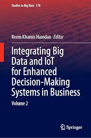 Integrating Big Data and IoT for Enhanced Decision-Making Systems in Business: Volume 2 book cover
