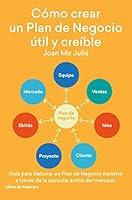 Cómo crear un Plan de Negocio útil y creíble: Guía para elaborar un Plan de Negocio Iterativo a través de la escucha activa del mercado (Temáticos emprendedores) (Spanish Edition) 8412067517 Book Cover