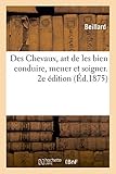  Des Chevaux, art de les bien conduire, mener et soigner. 2e édition