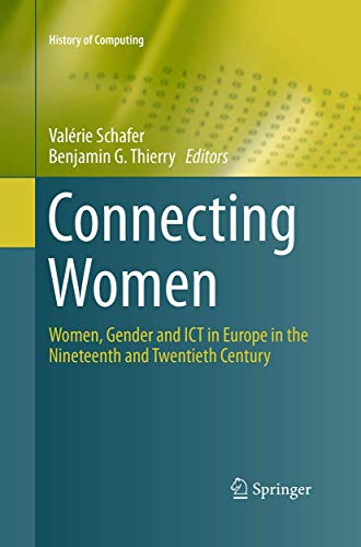 Connecting Women: Women, Gender and ICT in Europe in the Nineteenth and Twentieth Century (History of Computing)
