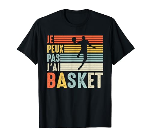 basket J'Peux Pas J'ai Basket basketball fan Drôle - Je Peux pas j'ai Basket Basket-Ball Basketteur joueur humour T-Shirt