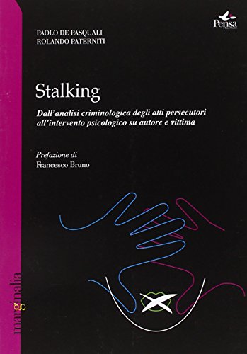 Stalking. Dall'analisi criminologica degli atti persecutori all'intervento psicologico su autore e vittim