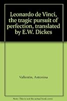 Leonardo de Vinci, the tragic pursuit of perfection, translated by E.W. Dickes B0029VC8KI Book Cover