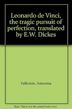 Leonardo de Vinci, the tragic pursuit of perfection, translated by E.W. Dickes