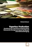 Paperless Production: Gestaltung einer papierlosen Fertigung mittels Dokumenten-Management-System am Beispiel einer Elektronikfertigung