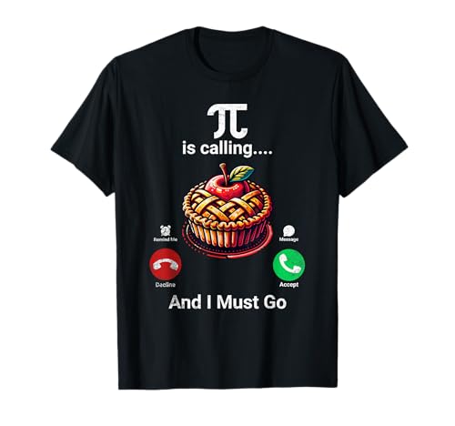 Pie Is Calling I Must Go Pi Day T-Shirt