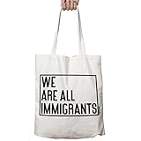WE ARE ALL IMMIGRANTS natural cotton canvas tote bag, IN YOUR CHOICE OF NATURAL OR BLACK