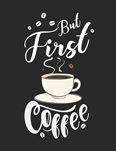 Kaffee Tasting Buch: Dein persönliches Verkostungsbuch zum selber ausfüllen ♦ für über 100 verschiedene Kaffeesorten ♦ Egal ob aus europäischen, ... ♦ Motiv: But first coffee 11 (German Edition)