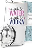 Funny Might Be Vodka Tumbler 30oz, Fun and Unique Presents for Drinkers, Adult Humor Cups, Drinking Themed Gag Gifts for Men and Women, Ideal Present Picks for Her Birthday, Christmas, Gift Ready
