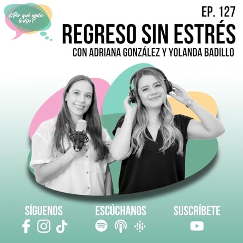 E127 - Regreso sin Estrés con Adriana González y Yolanda Badillo