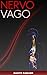 Nervo Vago: La guida medica per comprendere e superare l'ansia, il trauma, la depressione, l'autismo e la nebbia cerebrale attraverso il potere del tuo nervo vagale (Italian Edition)
